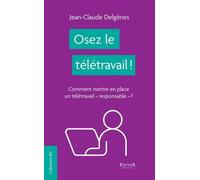 Osez le télétravail !: Comment mettre en place un télétravail responsable" ?"