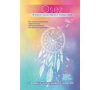 Osez le travail social libéral et indépendant: Pour voler de vos propres ailes, réaliser votre rêve et démarrer sereinement votre activité entrepreneuriale.