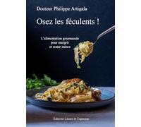 Osez les féculents ! : L'alimentation gourmande pour maigrir et rester mince