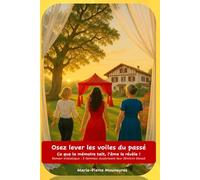 Osez lever les voiles du passé: Ce que la mémoire tait, l'âme le révèle !