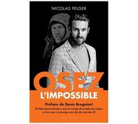 Osez L'impossible - Les Clés Pour Dépasser Vos Limites Et Réaliser Vos Rêves