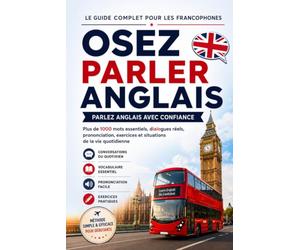 Osez Parler Anglais: La méthode complète pour les francophones qui veulent enfin parler anglais avec confiance