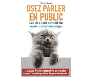 Osez parler en public: les clés pour devenir un orateur charismatique