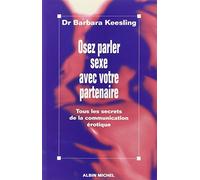 Osez parler sexe avec votre partenaire : Tous les secrets de la communication érotique