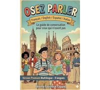 OSEZ PARLER : VERSION PREMIUM MULTILINGUE (FR / EN / ES / IT): Le guide de conversation pour ceux qui n'osent pas.