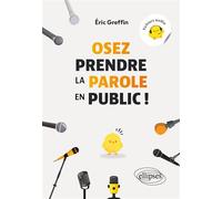 Osez prendre la parole en public ! - Eric Greffin - Ellipses - ebook (ePub) - Guide