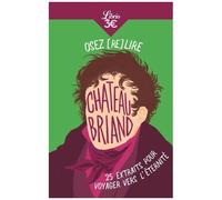 Osez (Re)Lire Chateaubriand - 25 Extraits Pour Voyager Vers L?Éternité