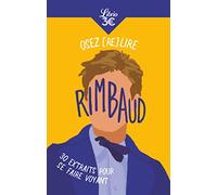 Osez (re)lire Rimbaud: 30 extraits pour se faire voyant