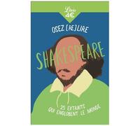 Osez (Re)Lire Shakespeare - 25 Extraits Qui Englobent Le Monde