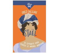Osez (Re)Lire Staël - 25 Extraits Pour Penser Le Monde Moderne