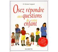 Osez répondre aux questions de votre enfant