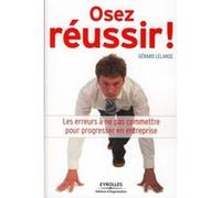 Osez réussir ! Gérard Lelarge (Auteur)