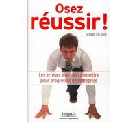 Osez réussir ! Les erreurs à ne pas commettre pour progresser en entreprise - Gérard Lelarge - Organisation Eds D' - broché - Guide