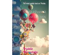 Osez rêver à la vie de vos souhaits !: Un mini guide tout en poésie.