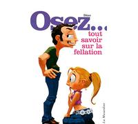 Osez tout savoir sur la fellation