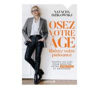 Osez Votre Âge, Libérez Votre Puissance - Toutes Les Clés Pour Booster Votre Ambition Et Rayonner