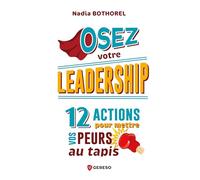 Osez votre leadership !: 12 actions pour mettre vos peurs au tapis