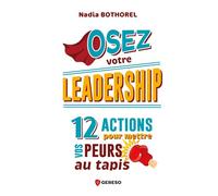 Osez votre leadership ! 12 actions pour mettre vos peurs au tapis - Nadia Bothorel - Gereso Eds - broché - Guide