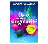 Osez votre singularité Cessez de vivre une vie qui ne vous ressemble pas et lancez-vous ! - Saverio Tomasella - Eyrolles - broché - Guide