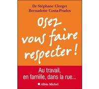 Osez vous faire respecter ! Bernadette Costa-Prades (Auteur), Stéphane Clerget (Auteur)