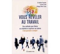 Osez vous révéler au travail - Une methode pour libérer sa créativité et exprimer ses talents Valérie Foussier (Auteur), Laurent Laval (Auteur), Philippe-Henri Leroy (Auteur)