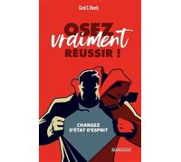 Osez vraiment réussir !: Changez d'état d'esprit