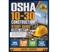 OSHA 10-30 CONSTRUCTION STUDY GUIDE 2026-2027: Comprehensive Basic Workers Safety to Managing Construction Health and Safety Programs With 2,500 Practice Questions