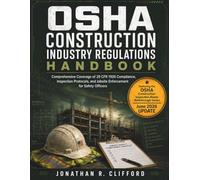 OSHA Construction Industry Regulations Handbook: Comprehensive Coverage of 29 CFR 1926 Compliance, Inspection Protocols, and Jobsite Enforcement for Safety Officers