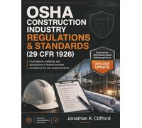 OSHA Construction Industry Regulations & Standards (29 CFR 1926): foundations, methods, and applications in federal worksite compliance for site superintendents
