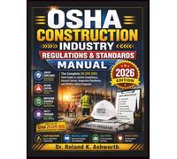 OSHA CONSTRUCTION INDUSTRY REGULATIONS & STANDARDS MANUAL: A Complete Compliance Field Reference to 29 CFR 1926 - Hazard Control, Inspection ... Defense, and Site Safety Program Management