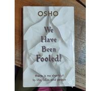 OSHO We Have Been Fooled: There is No Shortcut to Life, Bliss and Peace