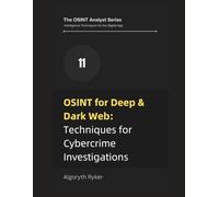 OSINT for Deep & Dark Web: Techniques for Cybercrime Investigations