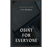 Osint For Everyone: A Beginner's Guide To Open Source Intelligence