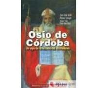 Osio De Córdoba : Un Siglo De La Historia Del Cristianismo : Obras, Documentos Conciliares, Testimonios - Juan José Ayán Calvo[et al.] Juan José Ayán Calvo[et Al ] (Auteur)