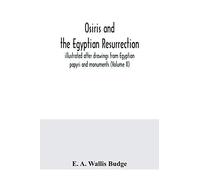 Osiris And The Egyptian Resurrection; Illustrated After Drawings From Egyptian Papyri And Monuments (Volume Ii)
