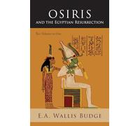 Osiris and the Egyptian Resurrection: Two Volumes Bound in One