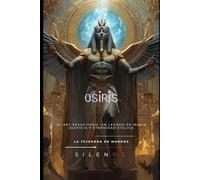 OSIRIS: El Eterno Ciclo de Vida, Muerte y Renacimiento
