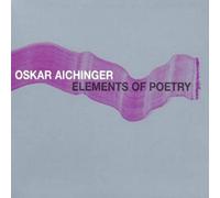 Oskar Aichinger : Elements of Poetry