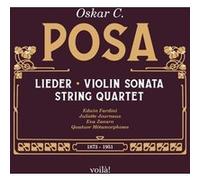 Oskar C. Posa : Lieder, Sonate pour violon, Quatuor à cordes