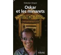 Oskar et les minarets: LA SUISSE, UN "VILLAGE GAULOIS" FACE A L'ISLAM ET A LA MONDIALISATION