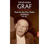 Oskar Maria Graf: Texte für den New Yorker AUFBAU 1938-1967