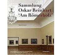 Oskar Reinhart Collection 'Am Romerholz' Winterthur: Complete Catalogue