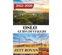 OSLO GUIDA DI VIAGGIO 2025-2026: Un viaggio avvincente attraverso la cultura, il patrimonio e i paesaggi mozzafiato che caratterizzano questa destinazione