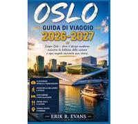 OSLO GUIDA DI VIAGGIO 2026-2027: Passeggiate di quartiere, cucina nordica ed escursioni giornaliere lungo il fiordo.