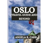 Oslo Travel Guide And Beyond: Embracing the Heart of Norway and Exploring Its Endless Horizons