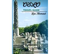 Oslo Travel Guide: Explore the Best of Norway’s Capital: Local Tips, Hidden Gems, Day Trips, Cultural Insights & Practical Travel Advice for First-Time Visitors