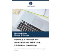 Osman's Handbuch zur medizinischen Ethik und klinischen Forschung: Ein Leitfaden für Gesundheitsfachkräfte zur Verbesserung der Praxis!