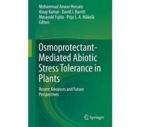 Osmoprotectant-mediated Abiotic Stress Tolerance in Plants: Recent Advances and Future Perspectives