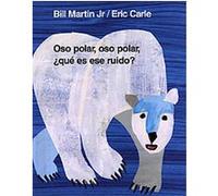 Oso Polar, Oso Polar, Que Es Ese Ruido? / Polar Bear, Polar Bear, What's That Noise Bill Martin, Teresa Mlawer (Auteur)