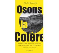 Osons la colère Éloge d'une émotion interdire par temps de crise écologique - Eric La Blanche - Actes sud - broché - Essai